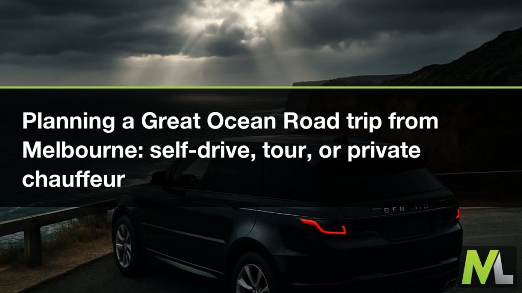 Planning a Great Ocean Road trip from Melbourne - self-drive, tour, or private chauffeur | Marquee Limousines