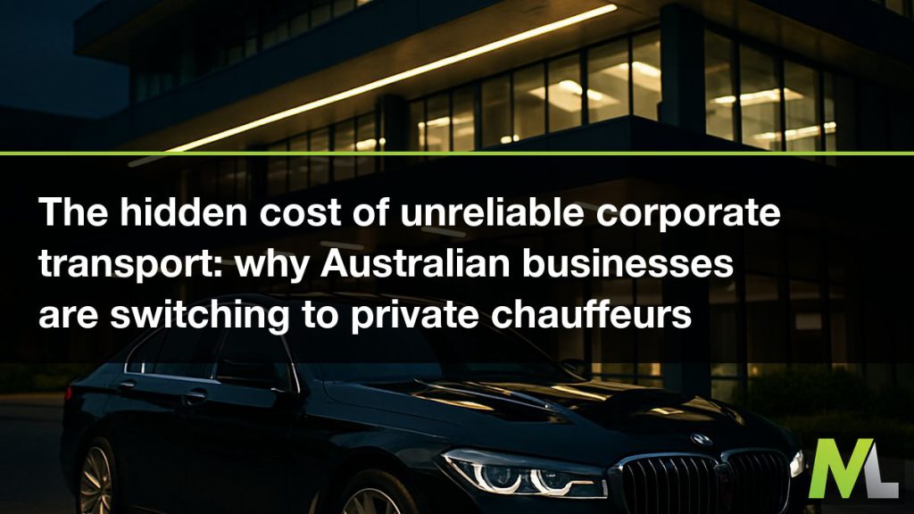 The hidden cost of unreliable corporate transport - why Australian businesses are switching to private chauffeurs | Marquee Limousines