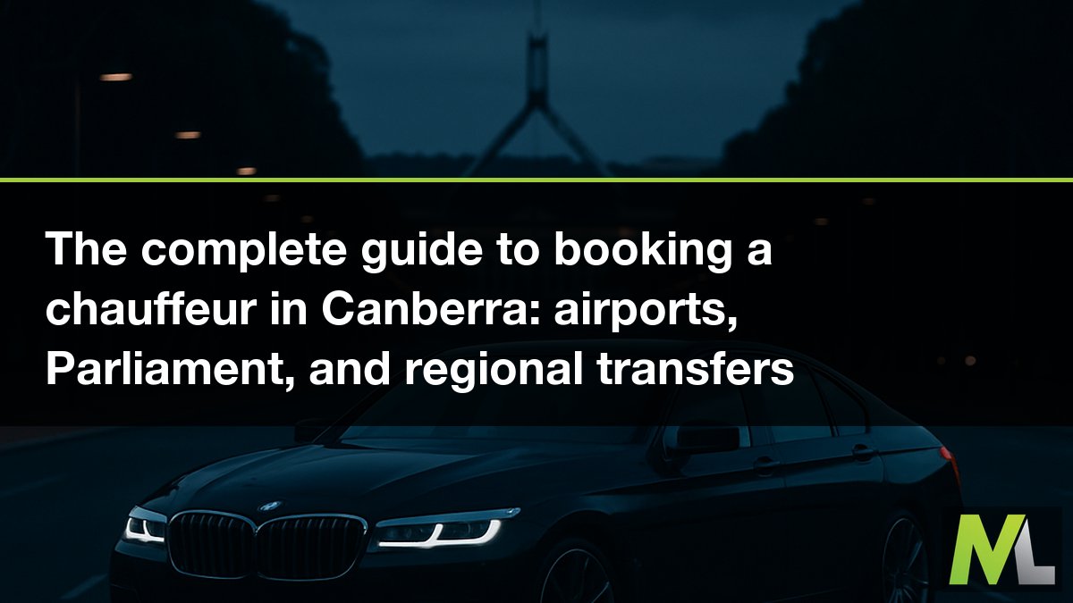 The complete guide to booking a chauffeur in Canberra: airports, Parliament, and regional transfers