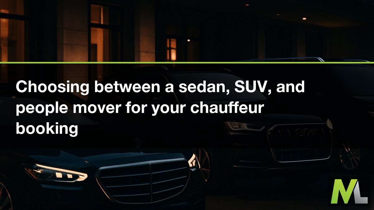 Choosing between a sedan, SUV, and people mover for your chauffeur booking