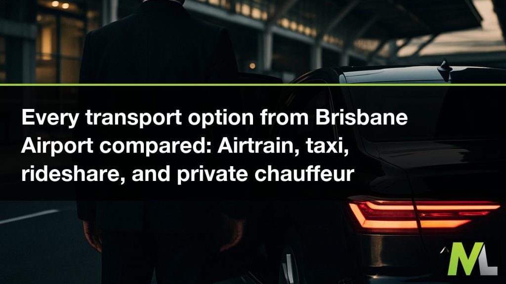 Every transport option from Brisbane Airport compared - Airtrain, taxi, rideshare, and private chauffeur | Marquee Limousines