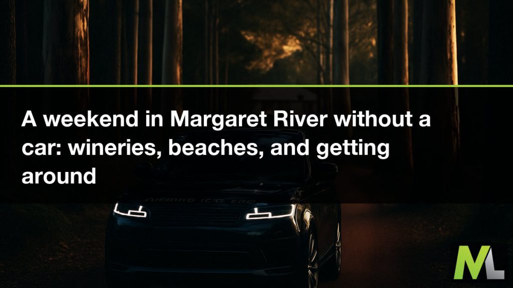 A weekend in Margaret River without a car - wineries, beaches, and getting around | Marquee Limousines
