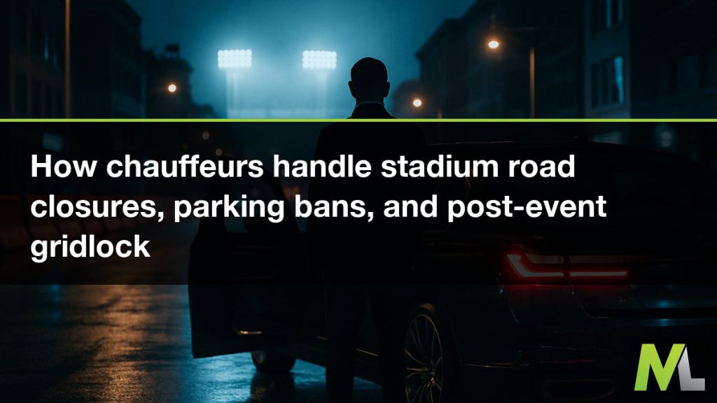How chauffeurs handle stadium road closures, parking bans, and post-event gridlock | Marquee Limousines