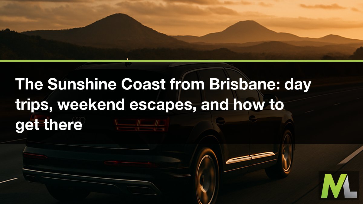 The Sunshine Coast from Brisbane: day trips, weekend escapes, and how to get there